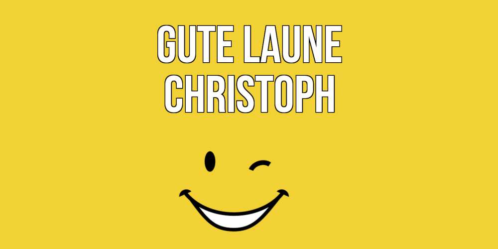 Открытка на каждый день с именем, Christoph Gute Laune смайл Прикольная открытка с пожеланием онлайн скачать бесплатно 