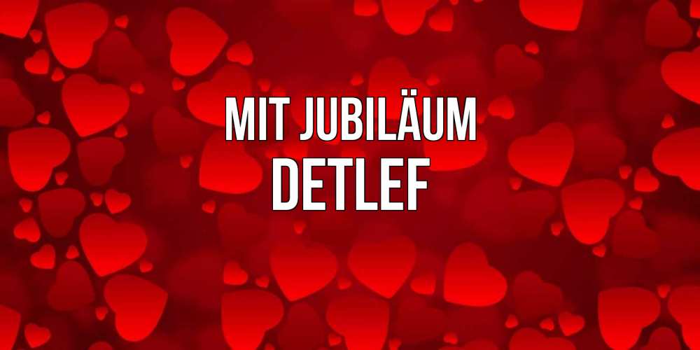 Открытка на каждый день с именем, Detlef Mit Jubiläum прекрасные сердечки на открытке с красным фоном Прикольная открытка с пожеланием онлайн скачать бесплатно 