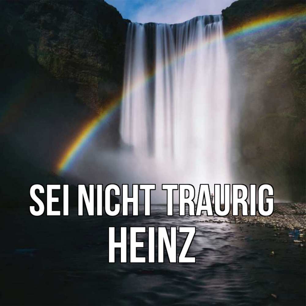 Открытка на каждый день с именем, Heinz Sei nicht traurig речка и  огромный водопад Прикольная открытка с пожеланием онлайн скачать бесплатно 