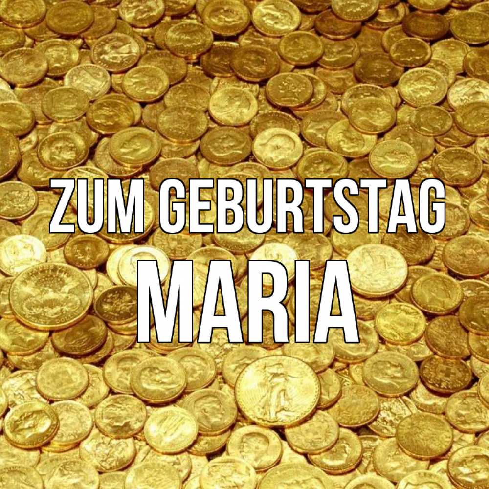 Открытка на каждый день с именем, Maria Zum Geburtstag с пожеланием разбогатеть Прикольная открытка с пожеланием онлайн скачать бесплатно 