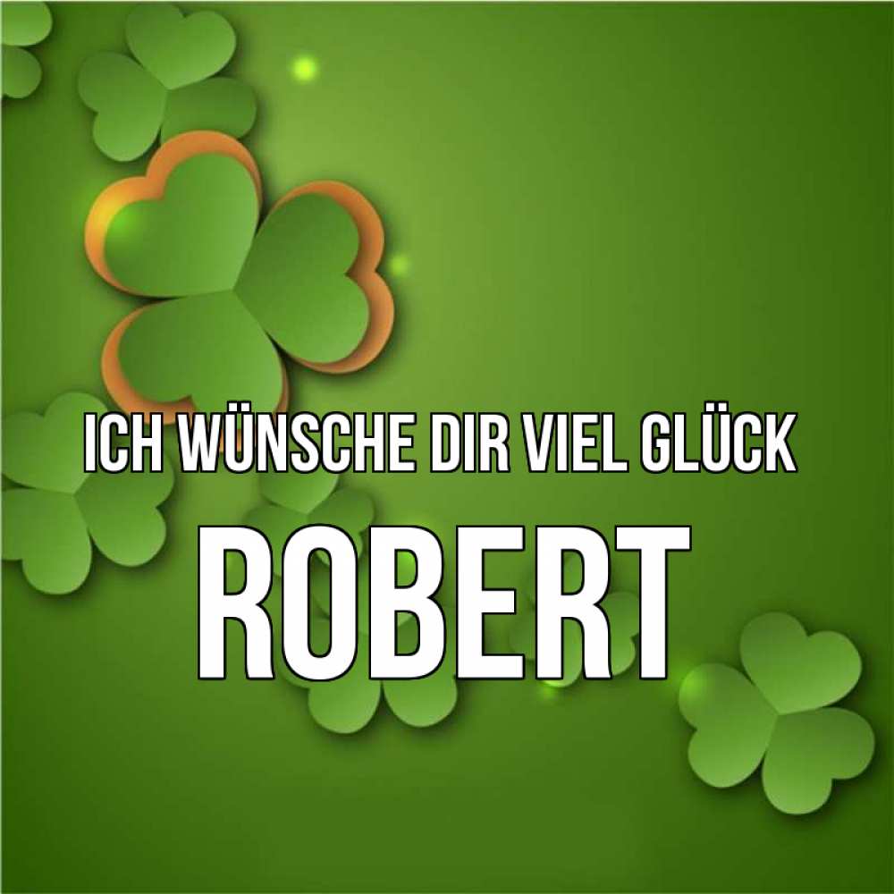 Открытка на каждый день с именем, Robert Ich wünsche dir viel Glück много трехлистных листочков клевера Прикольная открытка с пожеланием онлайн скачать бесплатно 