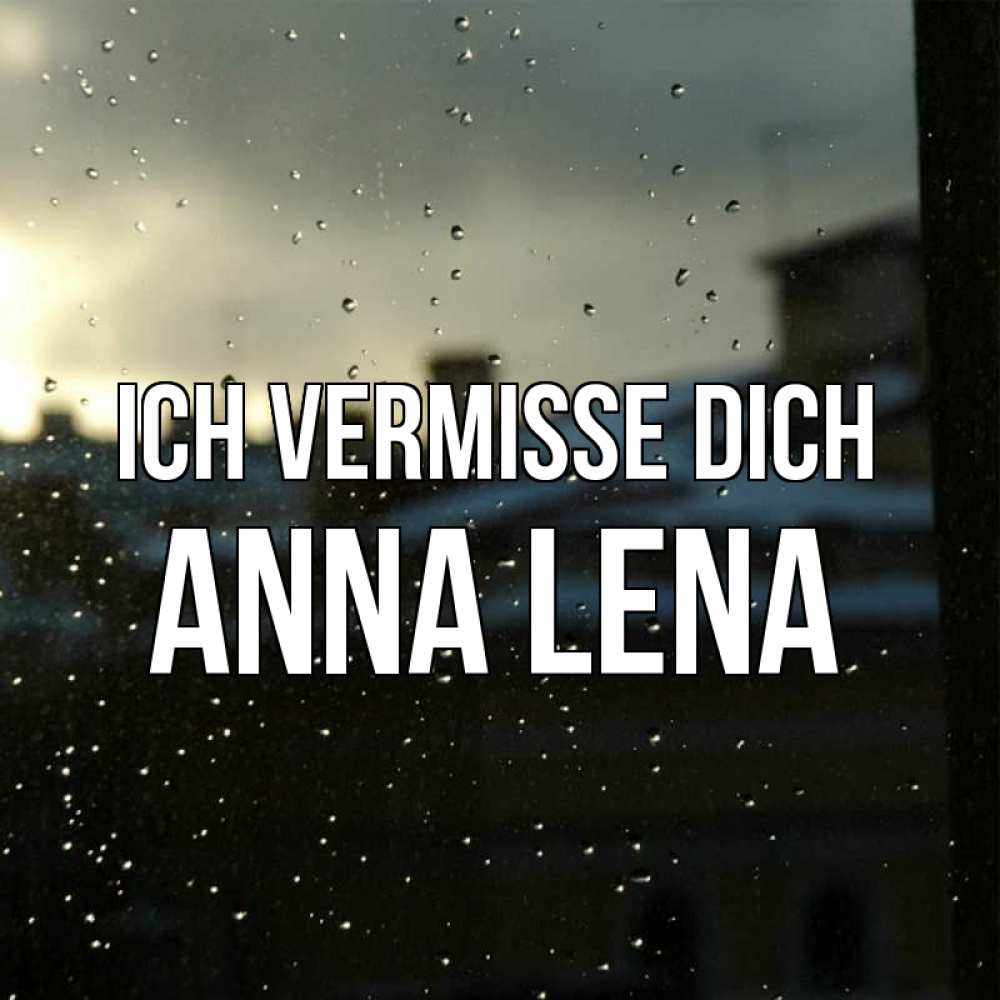 Открытка на каждый день с именем, Anna-Lena Ich vermisse dich капли на стекле Прикольная открытка с пожеланием онлайн скачать бесплатно 