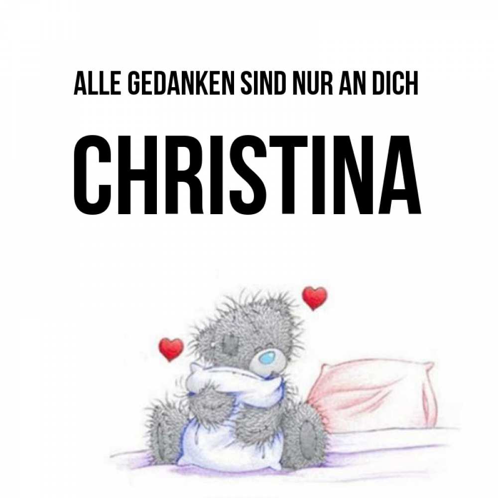 Открытка на каждый день с именем, Christina Alle Gedanken sind nur an dich мишка на кровати Прикольная открытка с пожеланием онлайн скачать бесплатно 
