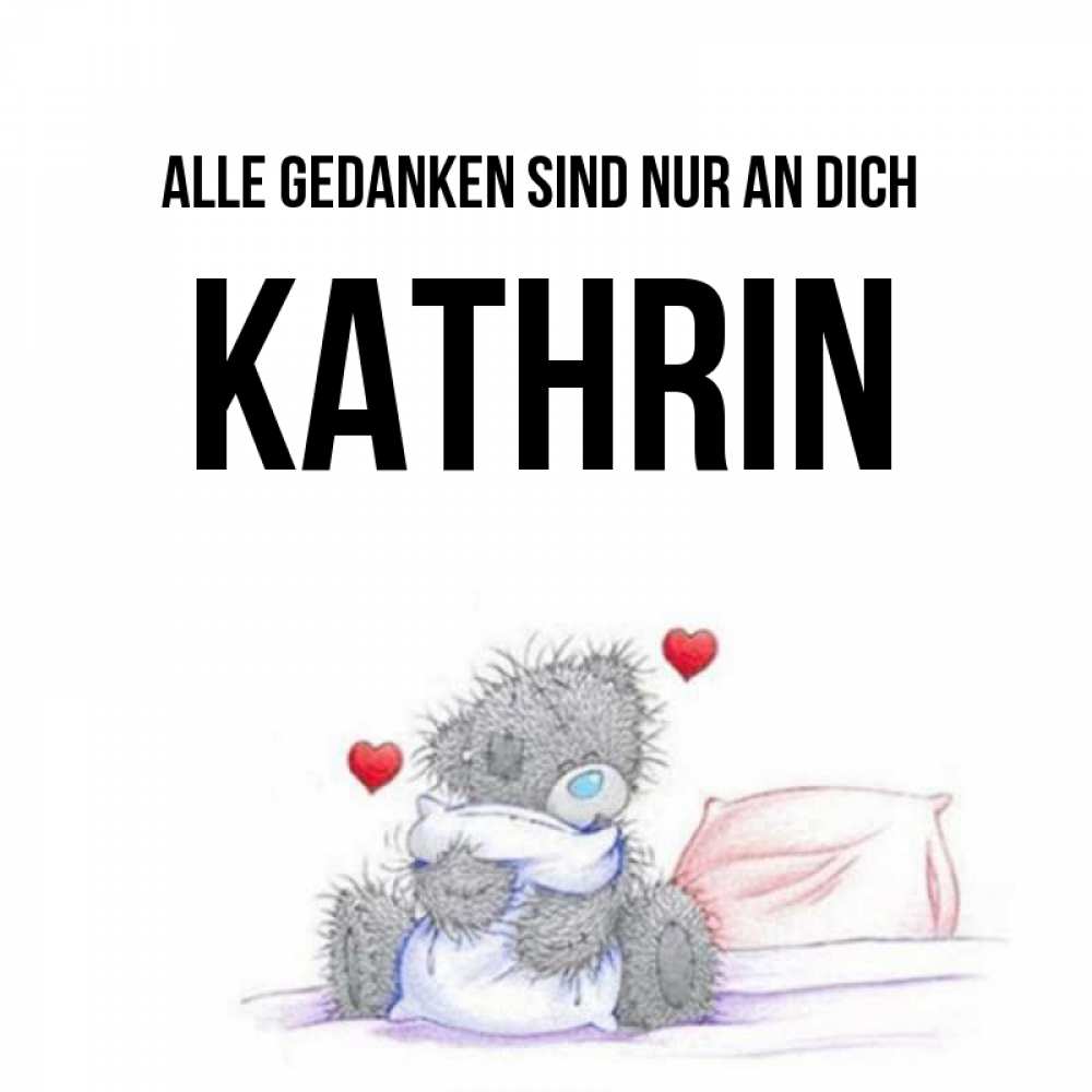 Открытка на каждый день с именем, Kathrin Alle Gedanken sind nur an dich мишка на кровати Прикольная открытка с пожеланием онлайн скачать бесплатно 