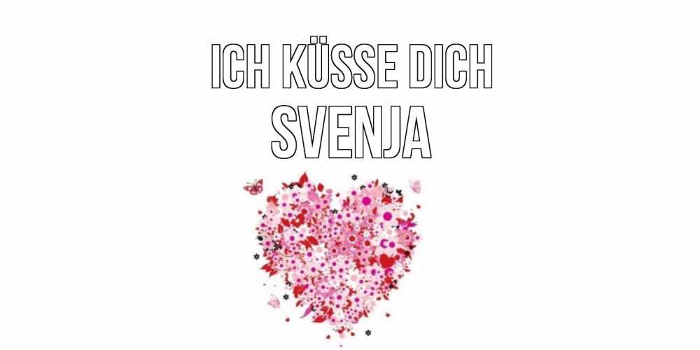 Открытка на каждый день с именем, Svenja Ich küsse dich сердце Прикольная открытка с пожеланием онлайн скачать бесплатно 
