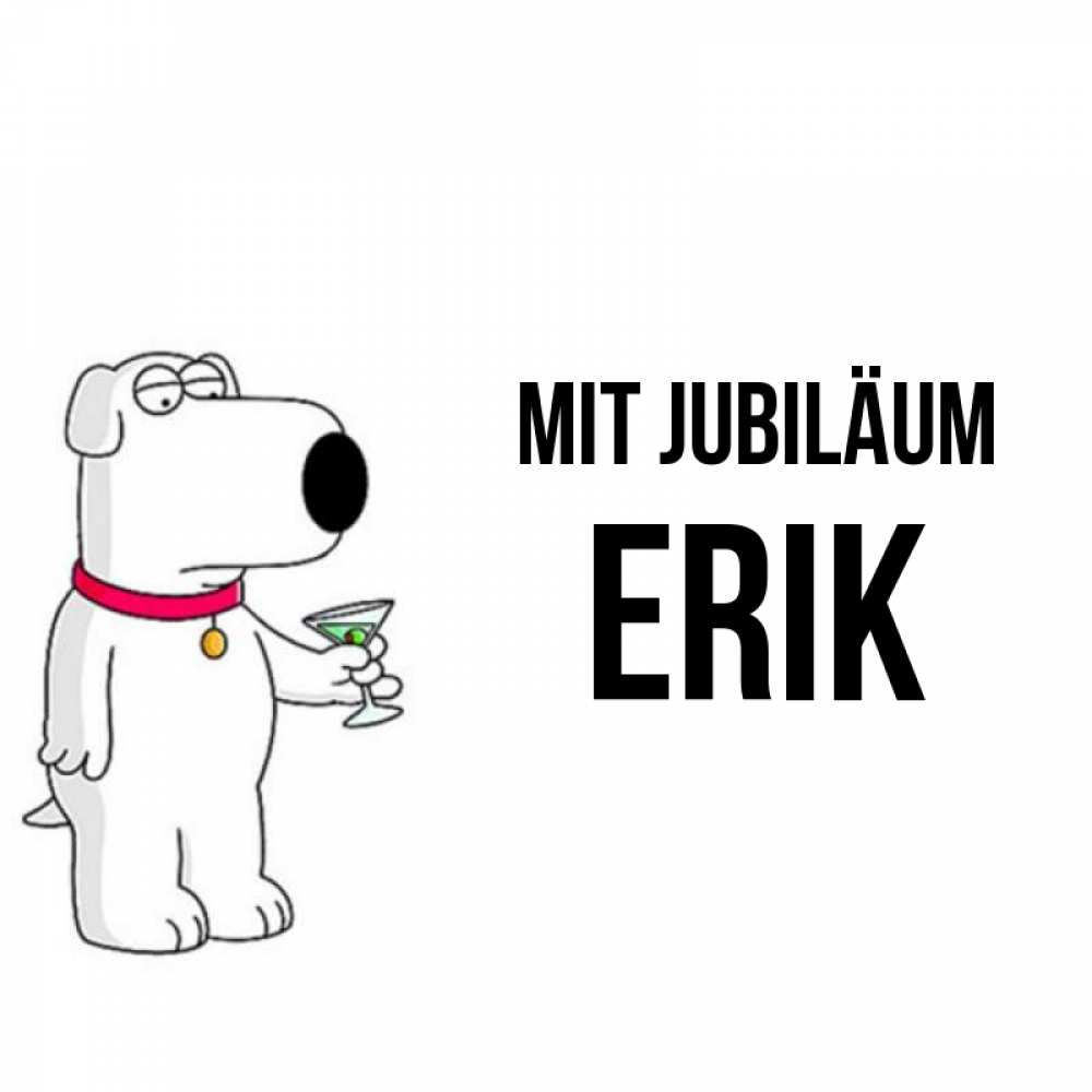 Открытка на каждый день с именем, Erik Mit Jubiläum песик с оливками Прикольная открытка с пожеланием онлайн скачать бесплатно 