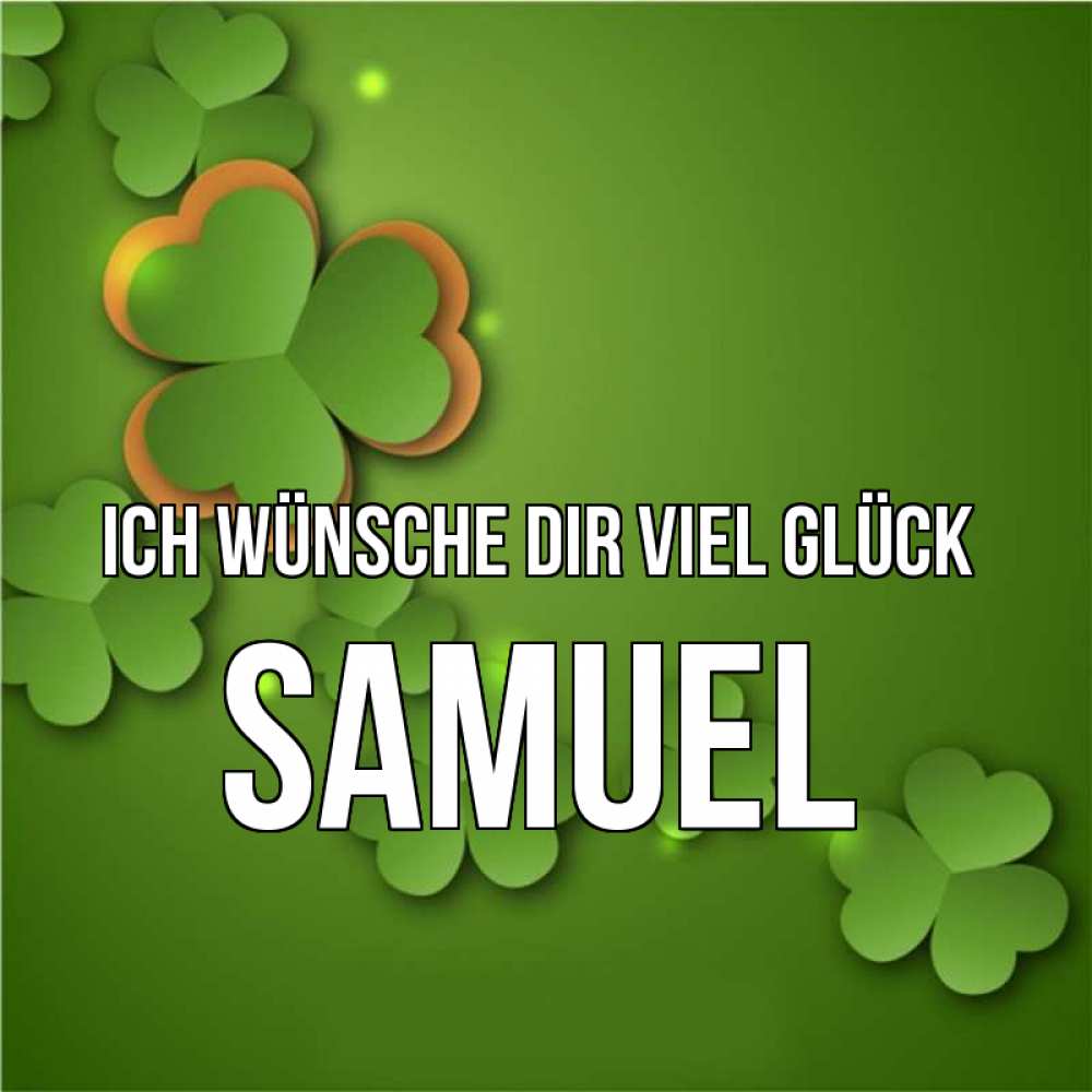 Открытка на каждый день с именем, Samuel Ich wünsche dir viel Glück много трехлистных листочков клевера Прикольная открытка с пожеланием онлайн скачать бесплатно 