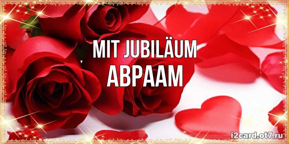 Открытка на каждый день с именем, Авраам Mit Jubiläum красные розы и красные сердечки Прикольная открытка с пожеланием онлайн скачать бесплатно 