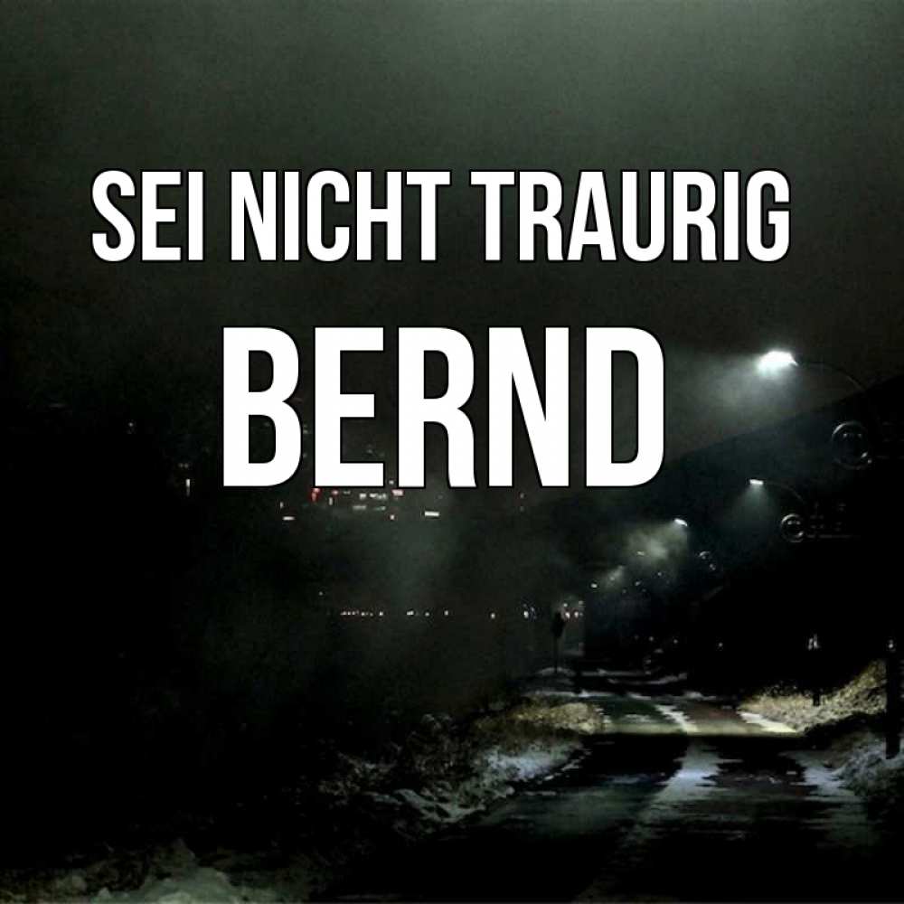 Открытка на каждый день с именем, Bernd Sei nicht traurig фонари Прикольная открытка с пожеланием онлайн скачать бесплатно 