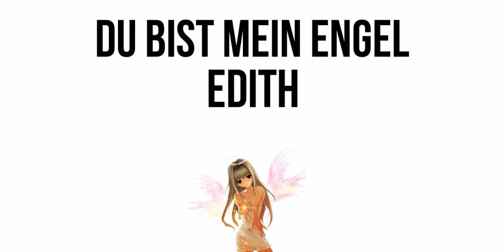 Открытка на каждый день с именем, Edith Du bist mein Engel ангел, аниме Прикольная открытка с пожеланием онлайн скачать бесплатно 
