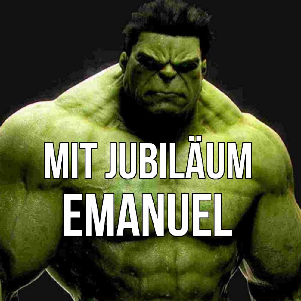 Открытка на каждый день с именем, Emanuel Mit Jubiläum зеленый супергерой марвел Прикольная открытка с пожеланием онлайн скачать бесплатно 
