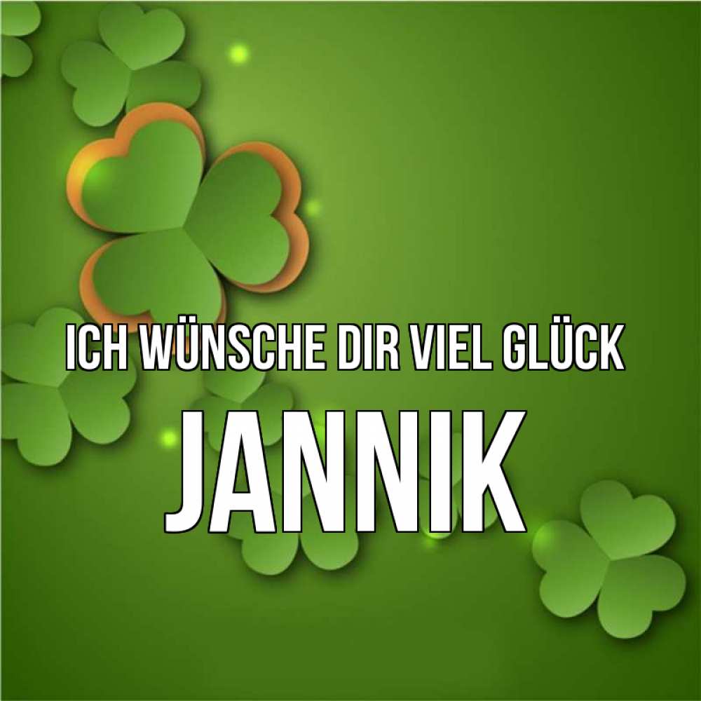 Открытка на каждый день с именем, Jannik Ich wünsche dir viel Glück много трехлистных листочков клевера Прикольная открытка с пожеланием онлайн скачать бесплатно 