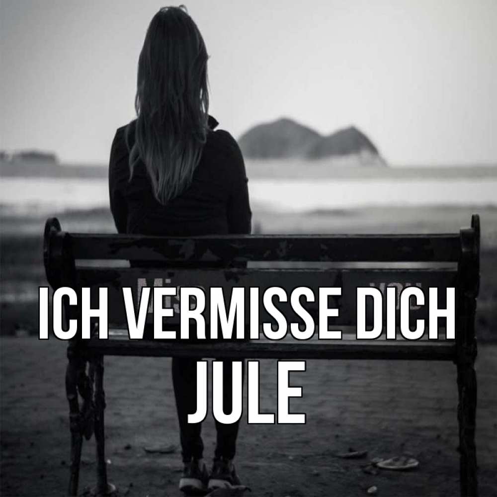 Открытка на каждый день с именем, Jule Ich vermisse dich девушка одна Прикольная открытка с пожеланием онлайн скачать бесплатно 