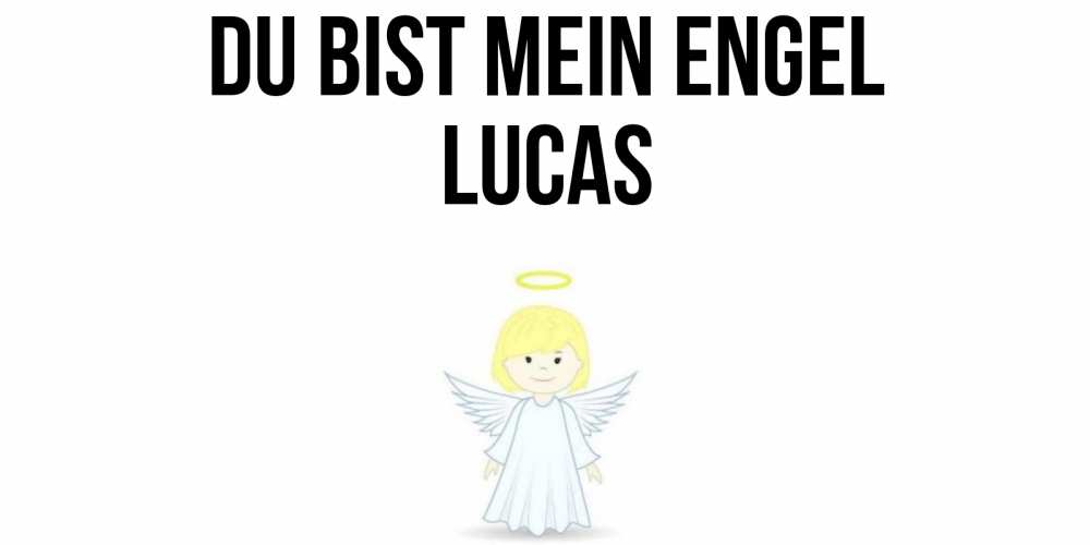 Открытка на каждый день с именем, Lucas Du bist mein Engel ангел Прикольная открытка с пожеланием онлайн скачать бесплатно 