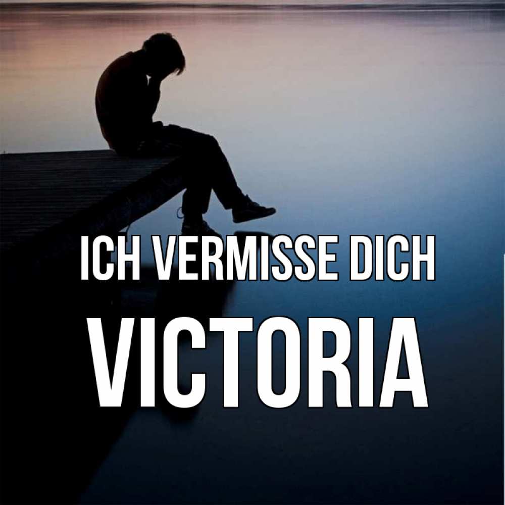 Открытка на каждый день с именем, Victoria Ich vermisse dich печаль Прикольная открытка с пожеланием онлайн скачать бесплатно 