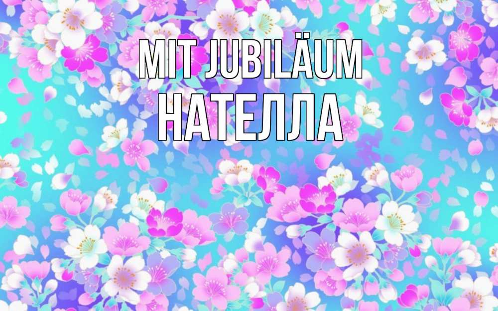 Открытка на каждый день с именем, Нателла Mit Jubiläum открытка с заливкой Прикольная открытка с пожеланием онлайн скачать бесплатно 