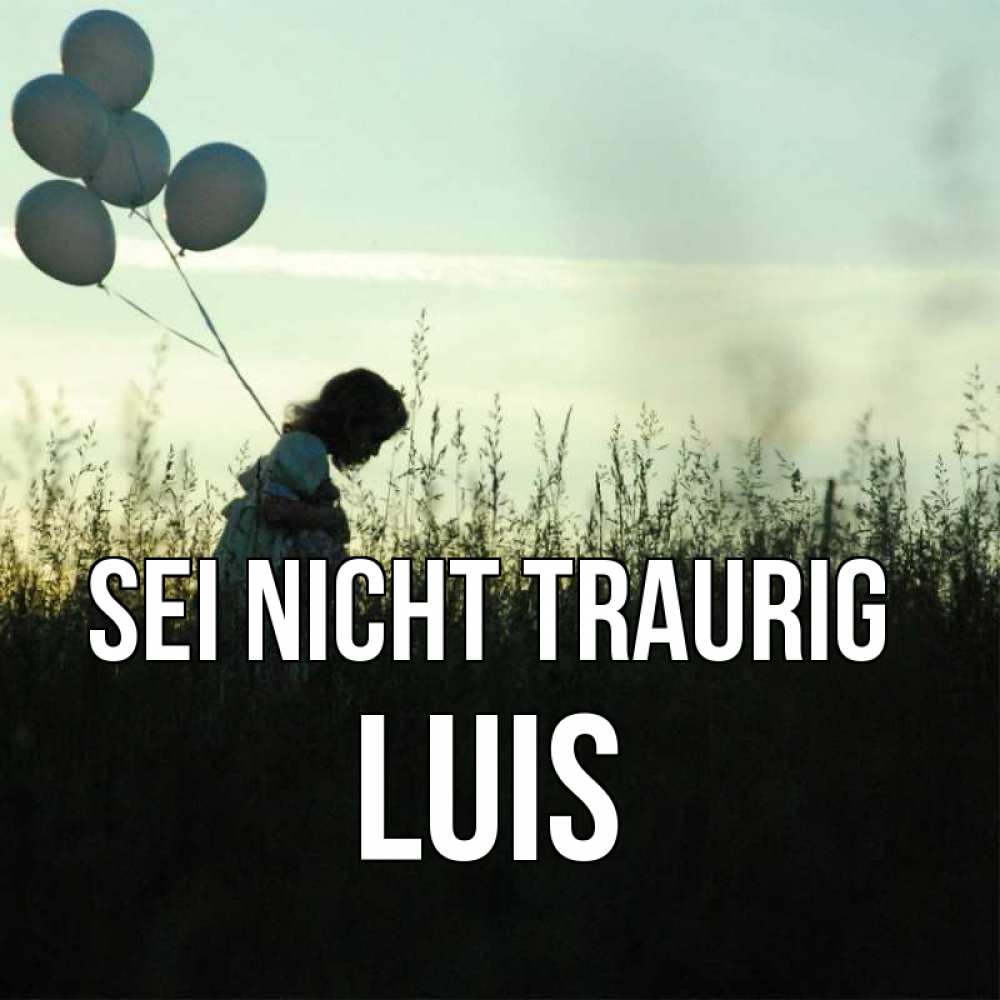 Открытка на каждый день с именем, Luis Sei nicht traurig ребенок Прикольная открытка с пожеланием онлайн скачать бесплатно 