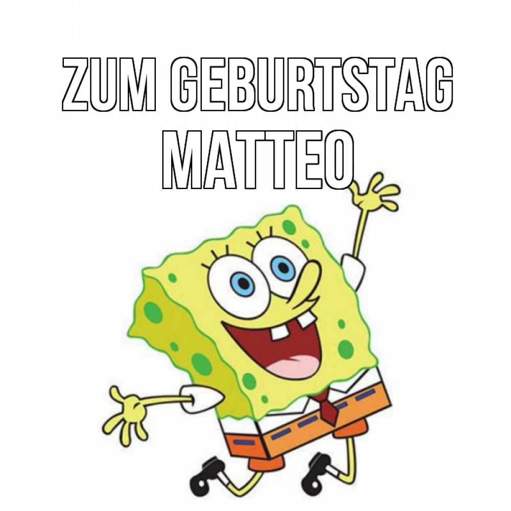 Открытка на каждый день с именем, Matteo Zum Geburtstag губка боб Прикольная открытка с пожеланием онлайн скачать бесплатно 