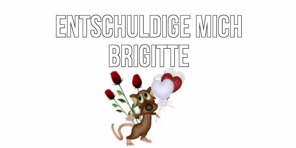 Открытка на каждый день с именем, Brigitte Entschuldige mich прости Прикольная открытка с пожеланием онлайн скачать бесплатно 