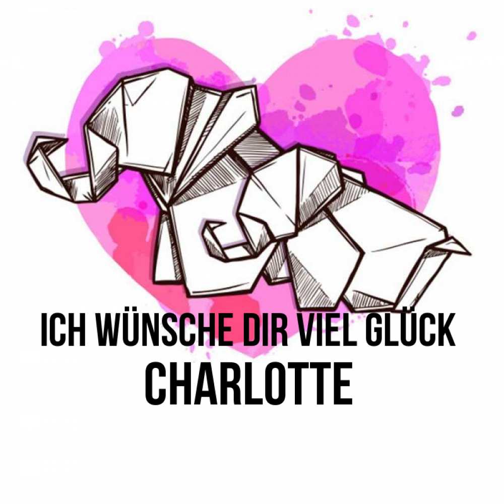 Открытка на каждый день с именем, Charlotte Ich wünsche dir viel Glück оригами Прикольная открытка с пожеланием онлайн скачать бесплатно 