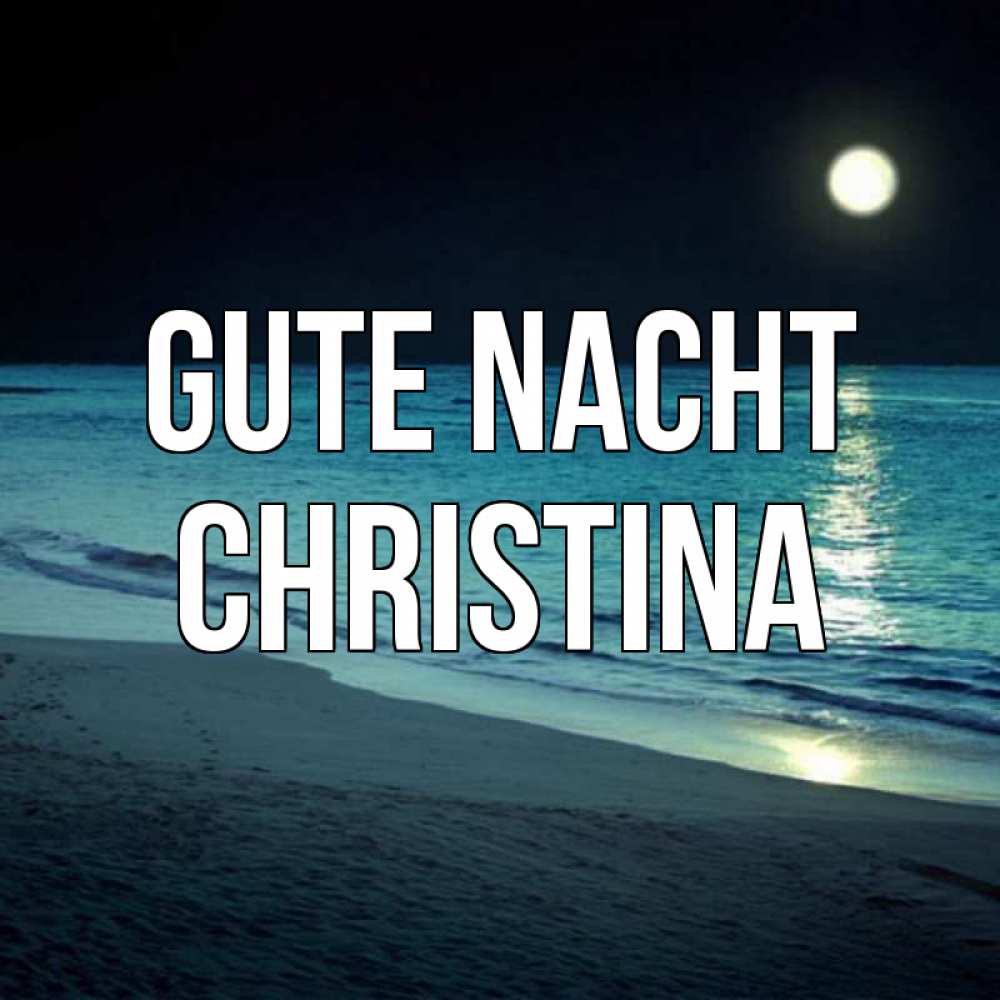 Открытка на каждый день с именем, Christina Gute Nacht нежное море ночью Прикольная открытка с пожеланием онлайн скачать бесплатно 