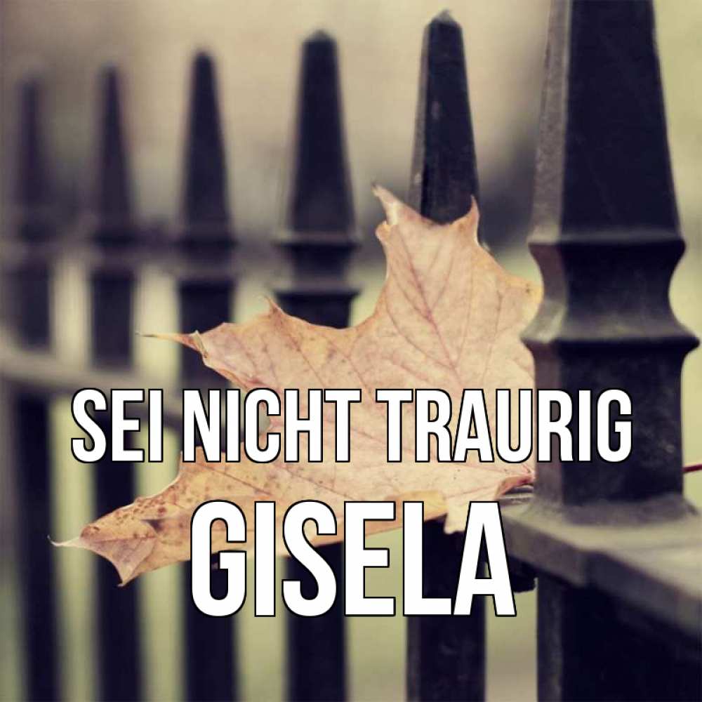 Открытка на каждый день с именем, Gisela Sei nicht traurig лист клена Прикольная открытка с пожеланием онлайн скачать бесплатно 
