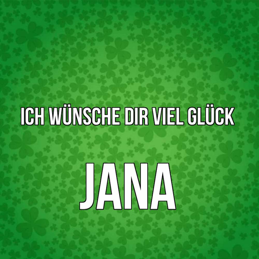 Открытка на каждый день с именем, Jana Ich wünsche dir viel Glück много листочков на удачу Прикольная открытка с пожеланием онлайн скачать бесплатно 