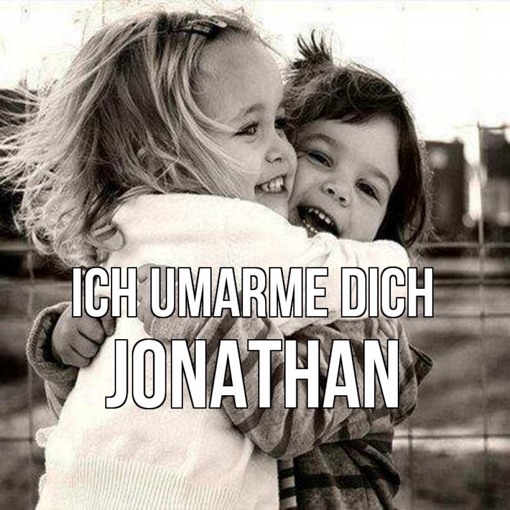 Открытка на каждый день с именем, Jonathan Ich umarme dich счастливая парочка Прикольная открытка с пожеланием онлайн скачать бесплатно 
