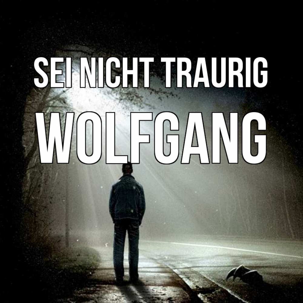 Открытка на каждый день с именем, Wolfgang Sei nicht traurig свет с неба в лесу Прикольная открытка с пожеланием онлайн скачать бесплатно 