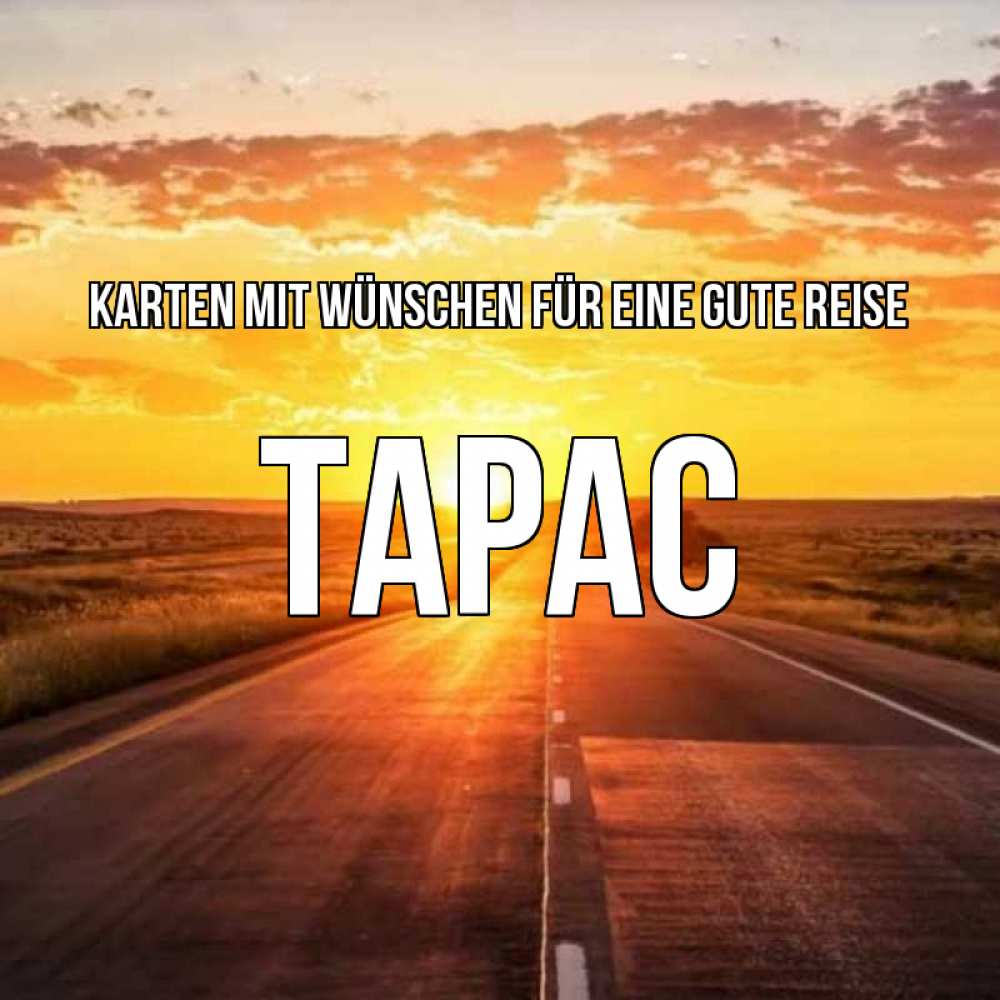 Открытка на каждый день с именем, Тарас Karten mit Wünschen für eine gute Reise солнечный свет, закат Прикольная открытка с пожеланием онлайн скачать бесплатно 