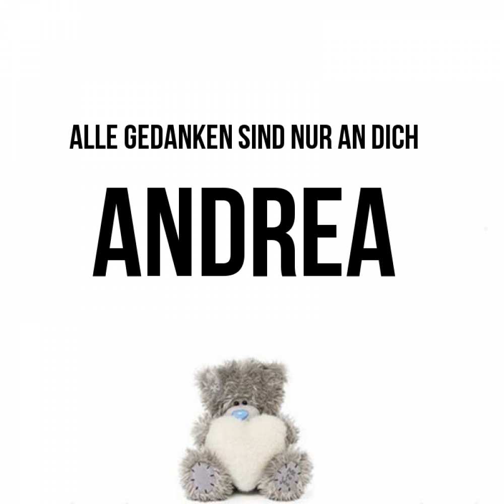 Открытка на каждый день с именем, Andrea Alle Gedanken sind nur an dich тедди с сердечком для любимой Прикольная открытка с пожеланием онлайн скачать бесплатно 