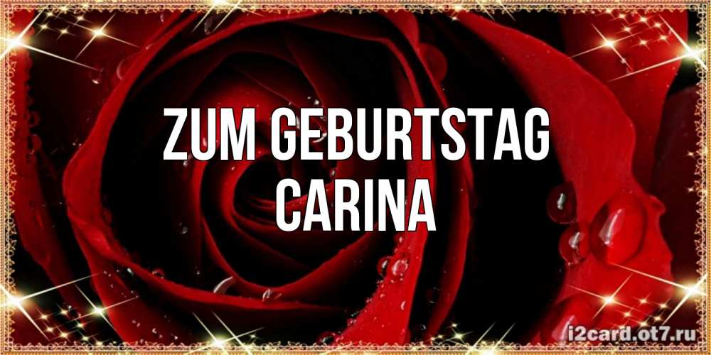 Открытка на каждый день с именем, Carina Zum Geburtstag цветок в росе на день рождения Прикольная открытка с пожеланием онлайн скачать бесплатно 