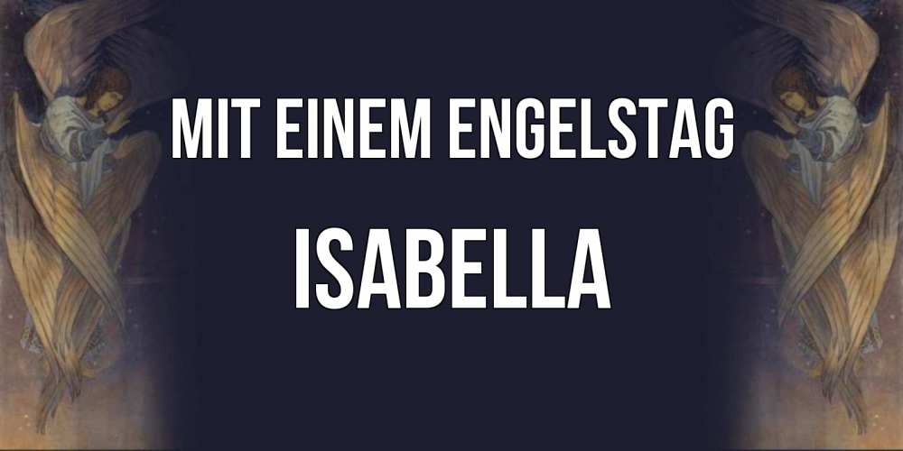 Открытка на каждый день с именем, Isabella Mit einem Engelstag день ангела Прикольная открытка с пожеланием онлайн скачать бесплатно 