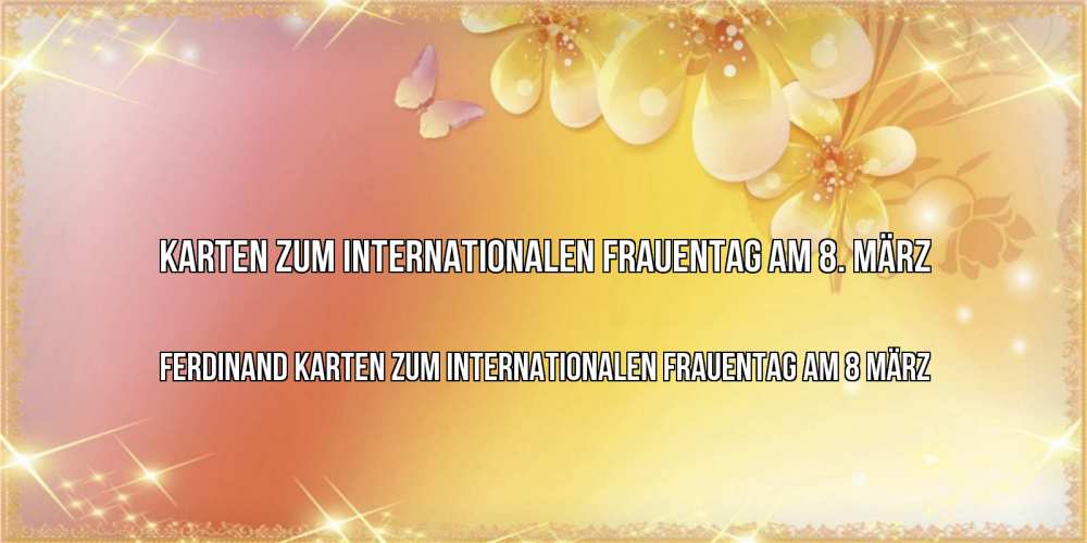 на немецком с именем, Ferdinand, Karten zum Internationalen Frauentag am 8. März