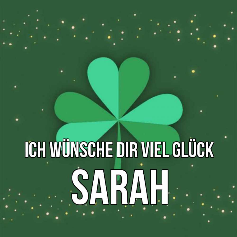Открытка на каждый день с именем, Sarah Ich wünsche dir viel Glück лист клевера Прикольная открытка с пожеланием онлайн скачать бесплатно 