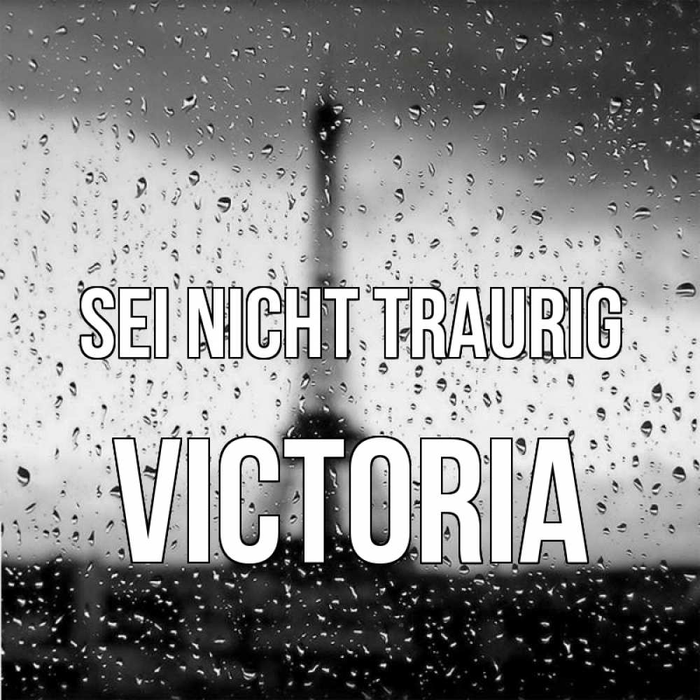 Открытка на каждый день с именем, Victoria Sei nicht traurig Париж и Эйфелева башня Прикольная открытка с пожеланием онлайн скачать бесплатно 