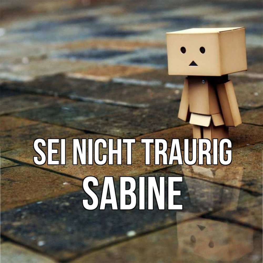 Открытка на каждый день с именем, Sabine Sei nicht traurig Стив Прикольная открытка с пожеланием онлайн скачать бесплатно 