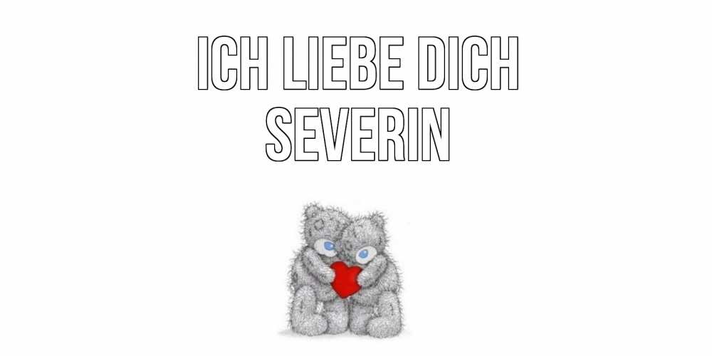 Открытка на каждый день с именем, Severin Ich liebe dich мишки, сердце Прикольная открытка с пожеланием онлайн скачать бесплатно 