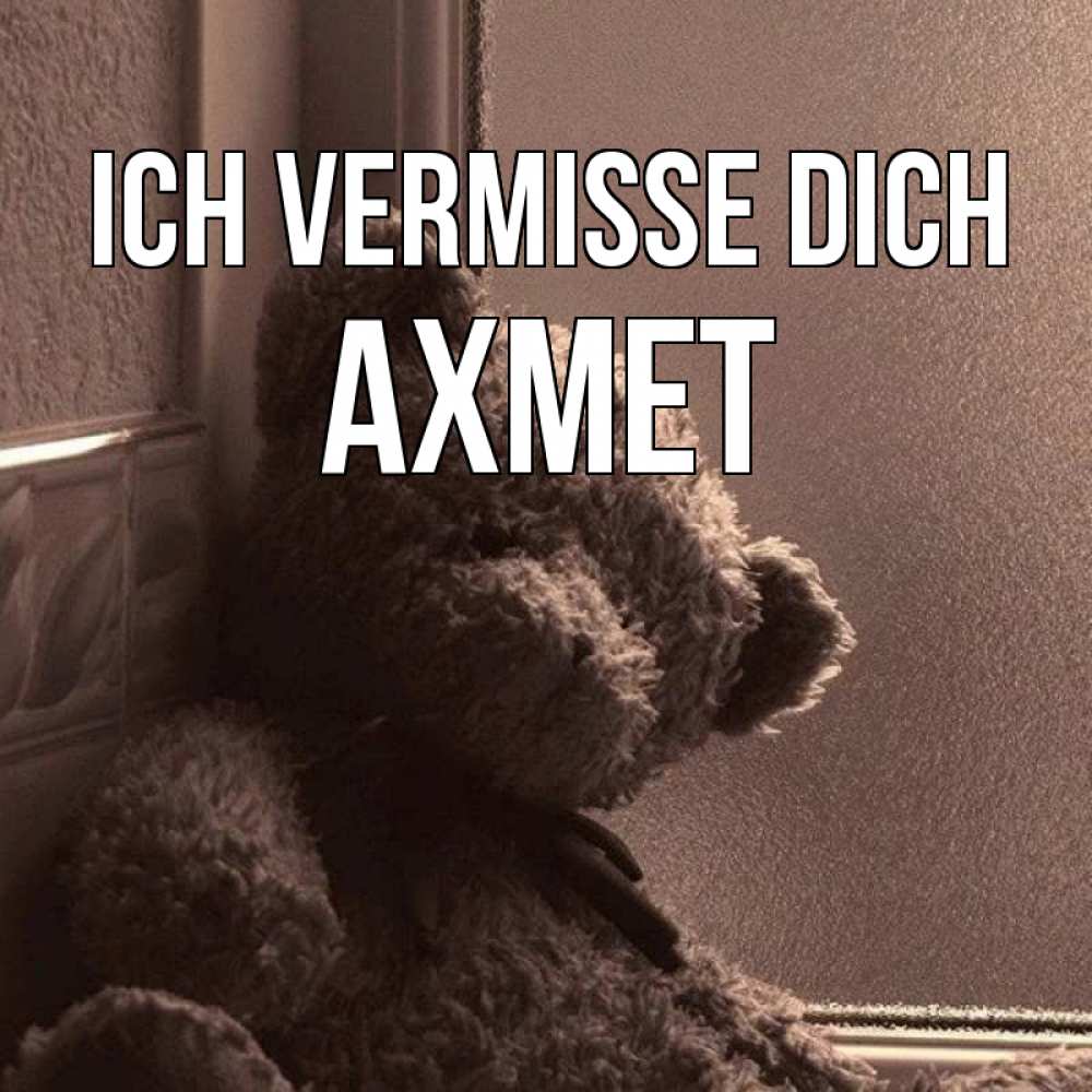 Открытка на каждый день с именем, Ахмет Ich vermisse dich скучаем тут Прикольная открытка с пожеланием онлайн скачать бесплатно 