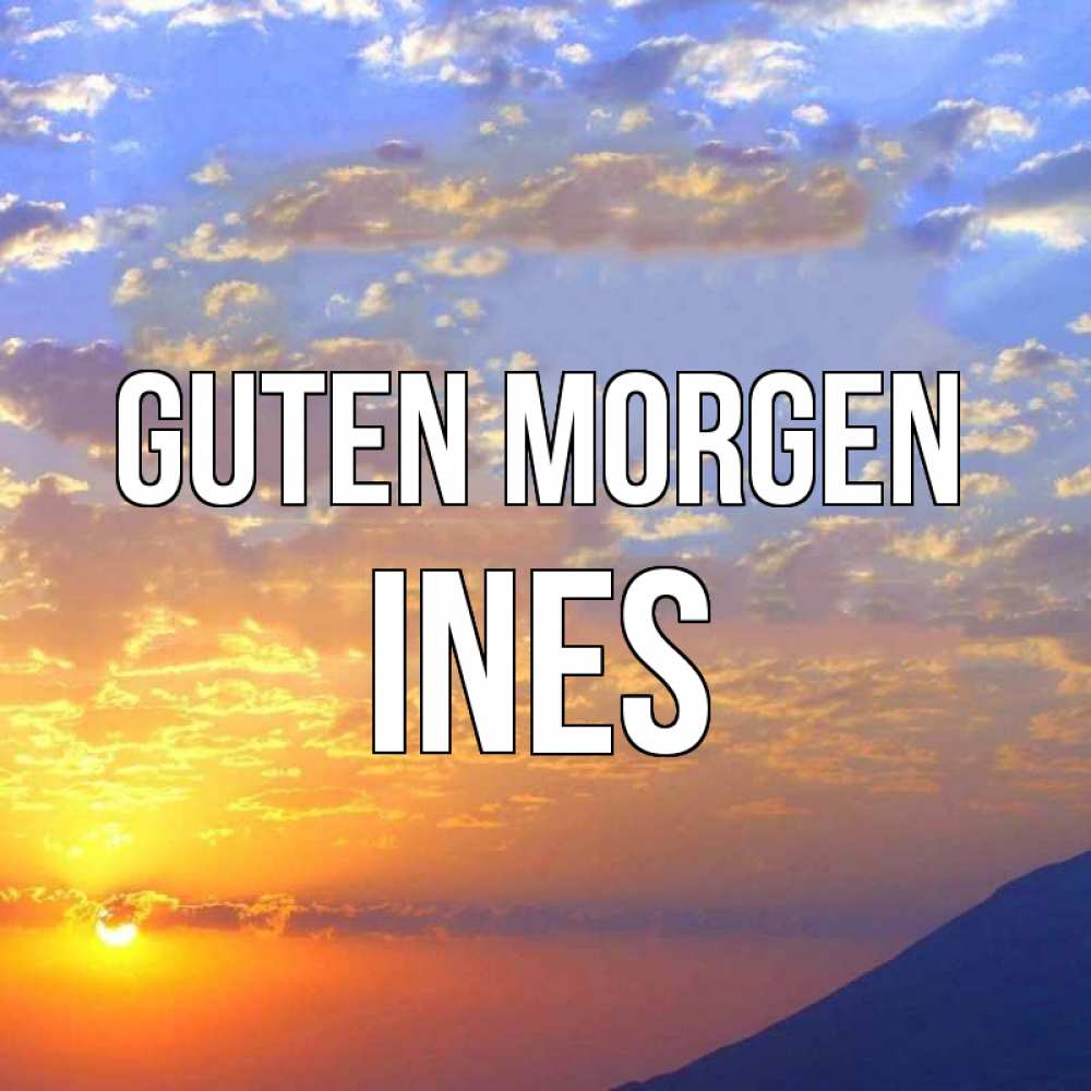 Открытка на каждый день с именем, Ines Guten Morgen облака и солнце Прикольная открытка с пожеланием онлайн скачать бесплатно 