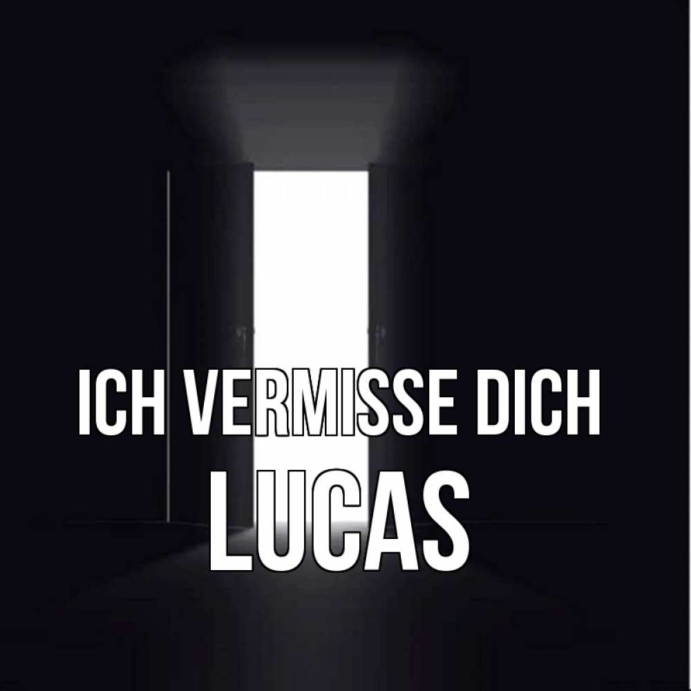 Открытка на каждый день с именем, Lucas Ich vermisse dich дверь и свет Прикольная открытка с пожеланием онлайн скачать бесплатно 