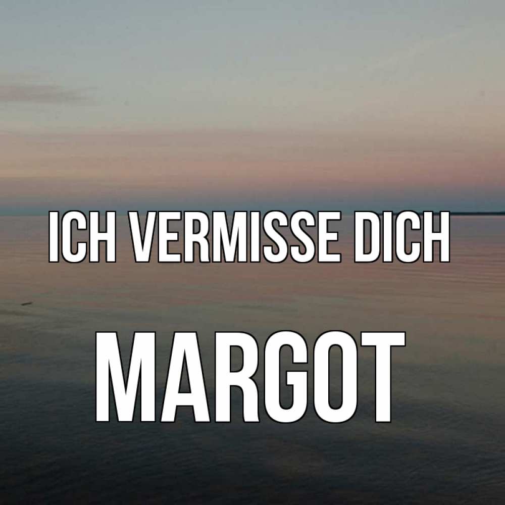 Открытка на каждый день с именем, Margot Ich vermisse dich пусто Прикольная открытка с пожеланием онлайн скачать бесплатно 