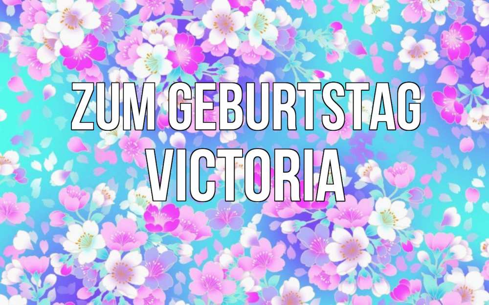 Открытка на каждый день с именем, Victoria Zum Geburtstag открытка с заливкой Прикольная открытка с пожеланием онлайн скачать бесплатно 