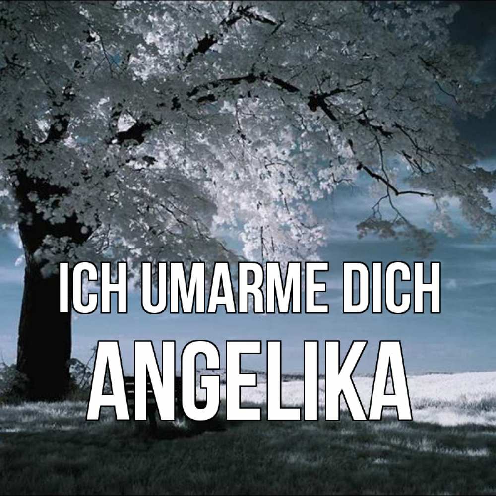 Открытка на каждый день с именем, Angelika Ich umarme dich дерево Прикольная открытка с пожеланием онлайн скачать бесплатно 