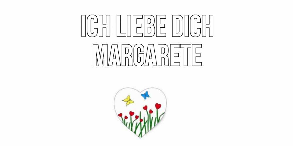 Открытка на каждый день с именем, Margarete Ich liebe dich сердечки, бабочки Прикольная открытка с пожеланием онлайн скачать бесплатно 