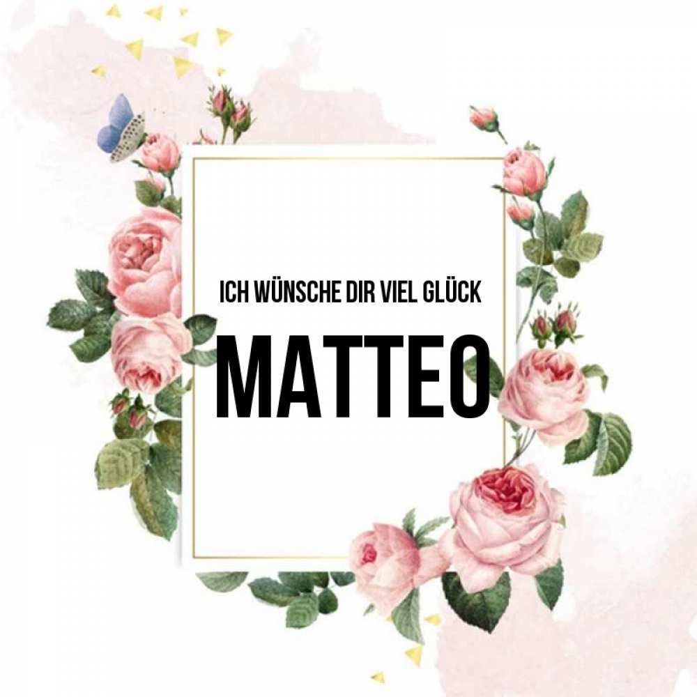 Открытка на каждый день с именем, Matteo Ich wünsche dir viel Glück розовые розы Прикольная открытка с пожеланием онлайн скачать бесплатно 