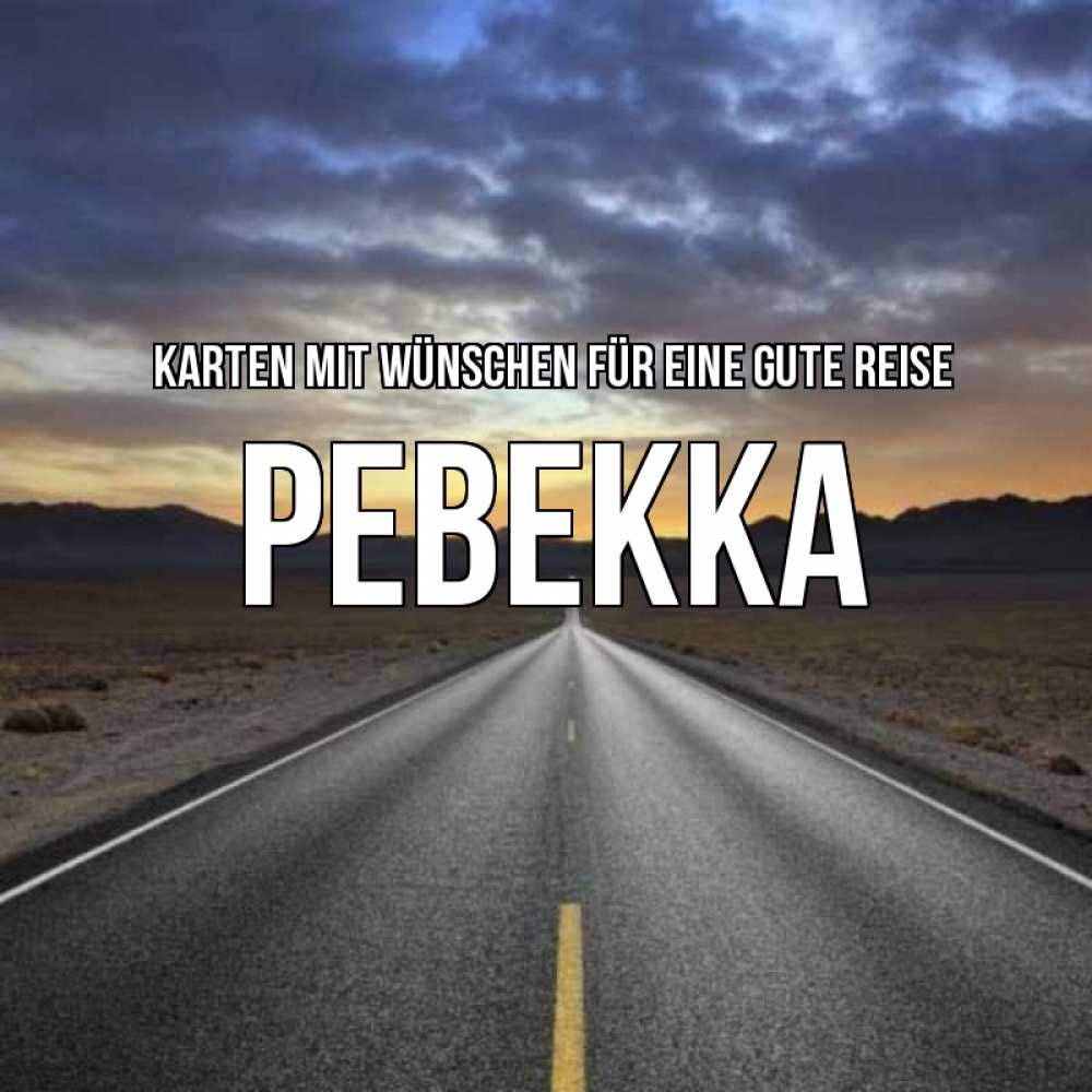 Открытка на каждый день с именем, Ревекка Karten mit Wünschen für eine gute Reise горы на горизонте Прикольная открытка с пожеланием онлайн скачать бесплатно 