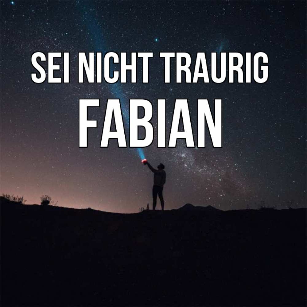 Открытка на каждый день с именем, Fabian Sei nicht traurig луч света и млечный путь Прикольная открытка с пожеланием онлайн скачать бесплатно 