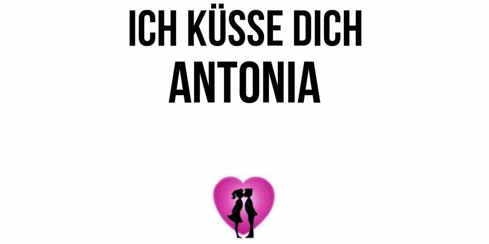 Открытка на каждый день с именем, Antonia Ich küsse dich поцелуй Прикольная открытка с пожеланием онлайн скачать бесплатно 