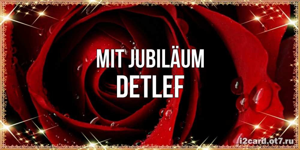 Открытка на каждый день с именем, Detlef Mit Jubiläum цветок в росе на день рождения Прикольная открытка с пожеланием онлайн скачать бесплатно 